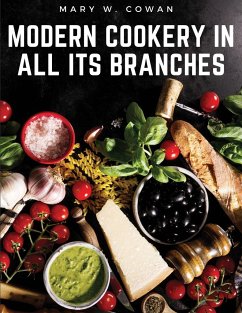 Modern Cookery in All Its Branches - Mary W. Cowan