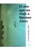 El año que no viajé a Buenos Aires (eBook, ePUB)