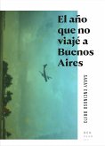 El año que no viajé a Buenos Aires (eBook, ePUB)