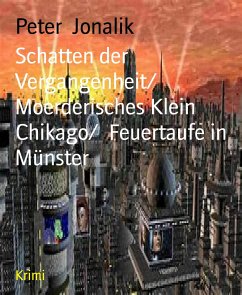 Schatten der Vergangenheit/ Moerderisches Klein Chikago/ Feuertaufe in Münster (eBook, ePUB) - Jonalik, Peter