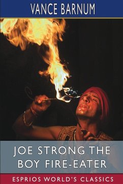 Joe Strong the Boy Fire-Eater (Esprios Classics) - Barnum, Vance