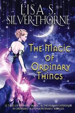 The Magic of Ordinary Things - Silverthorne, Lisa S