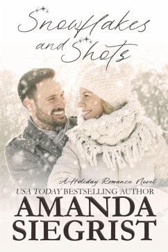Snowflakes and Shots (A Holiday Romance Novel, #5) (eBook, ePUB) - Siegrist, Amanda