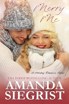 Merry Me (A Holiday Romance Novel, #1) (eBook, ePUB) - Siegrist, Amanda