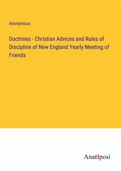 Doctrines - Christian Advices and Rules of Discipline of New England Yearly Meeting of Friends - Anonymous