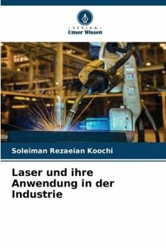 Laser und ihre Anwendung in der Industrie - Koochi, Soleiman Rezaeian