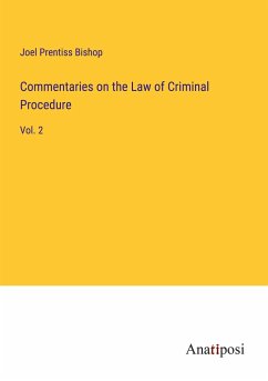 Commentaries on the Law of Criminal Procedure - Bishop, Joel Prentiss