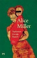 Toplumun Cocuga Ihaneti - Miller, Alice