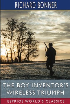The Boy Inventor's Wireless Triumph (Esprios Classics) - Bonner, Richard