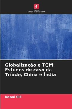 Globalização e TQM: Estudos de caso da Tríade, China e Índia - Gill, Kawal