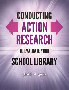 Conducting Action Research to Evaluate Your School Library (eBook, PDF) - Sykes, Judith Anne