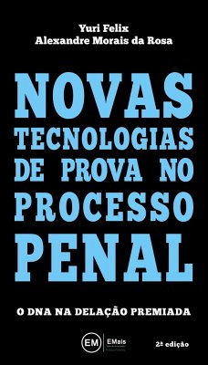 Novas tecnologias de prova no processo penal - Felix, Yuri