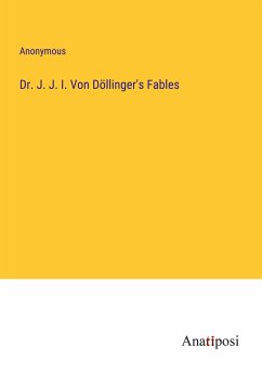 Dr. J. J. I. Von Döllinger's Fables - Anonymous