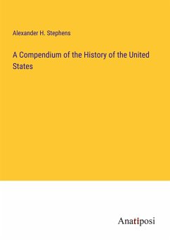 A Compendium of the History of the United States - Stephens, Alexander H.