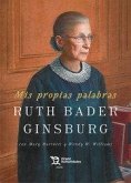 Mis propias palabras Ruth Bader Ginsburg Mis propias palabras Ruth Bader Ginsburg