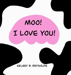 Moo! I Love You! - Reynolds, Kelsey B