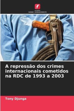 A repressão dos crimes internacionais cometidos na RDC de 1993 a 2003 - Djunga, Tony