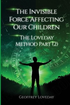 The Invisible Force Affecting Our Children - Loveday, Geoffrey