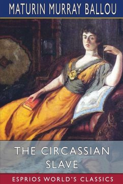 The Circassian Slave (Esprios Classics) - Ballou, Maturin Murray