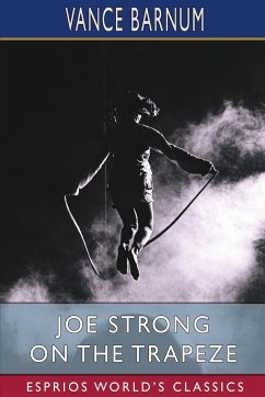 Joe Strong on the Trapeze (Esprios Classics) - Barnum, Vance