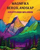 Magnifika bergslandskap   Avkopplande målarbok   Otroliga mönster för naturälskare