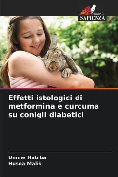 Effetti istologici di metformina e curcuma su conigli diabetici - Habiba, Umme;Malik, Husna