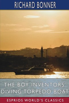 The Boy Inventors' Diving Torpedo Boat (Esprios Classics) - Bonner, Richard