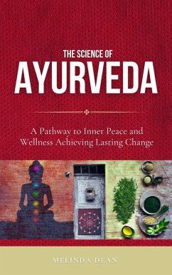 The Science of Ayurveda: The Ancient System to Unleash Your Body's Natural Healing Power (eBook, ePUB) - Dean, Melinda