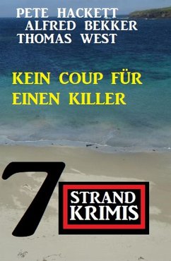 Kein Coup für einen Killer: 7 Strandkrimis (eBook, ePUB) - Bekker, Alfred; West, Thomas; Hackett, Pete