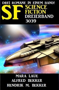 Science Fiction Dreierband 3039 (eBook, ePUB) - Bekker, Alfred; Bekker, Hendrik M.; Laue, Mara