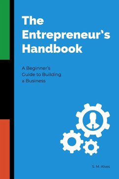 The Entrepreneur's Handbook - A Beginner's Guide to Building a Business (eBook, ePUB) - Alves, S. M.