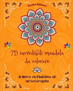 75 incredibili mandala da colorare - Editions, Zenart