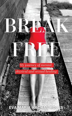 Cover Break Free: My Journey of Mental, Physical and Sexual Healing (eBook, ePUB)