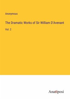 The Dramatic Works of Sir William D'Avenant - Anonymous