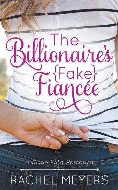 The Billionaire's Fake Fiancee - Meyers, Rachel