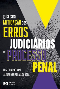 Guia para mitigação dos erros judiciários no processo penal - Rosa, Alexandre Moraisa da