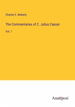 The Commentaries of C. Julius Caesar - Moberly, Charles E.