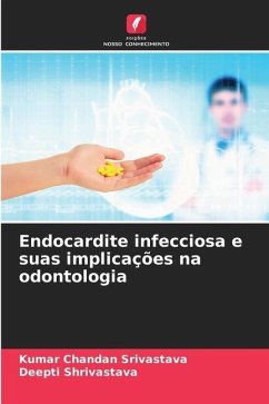 Endocardite infecciosa e suas implicações na odontologia - Srivastava, Kumar Chandan;Shrivastava, Deepti