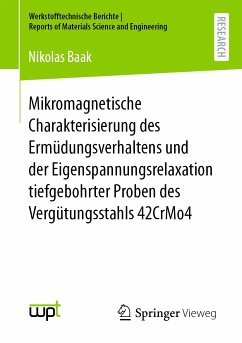 Mikromagnetische Charakterisierung des Ermüdungsverhaltens und der Eigenspannungsrelaxation tiefgebohrter Proben des Vergütungsstahls 42CrMo4 (eBook, PDF) - Baak, Nikolas