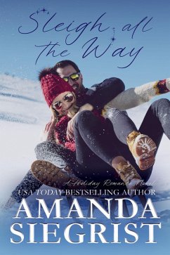 Sleigh All the Way (A Holiday Romance Novel, #7) (eBook, ePUB) - Siegrist, Amanda