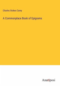 A Commonplace Book of Epigrams - Carey, Charles Stokes