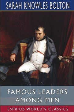 Famous Leaders Among Men (Esprios Classics) - Bolton, Sarah Knowles