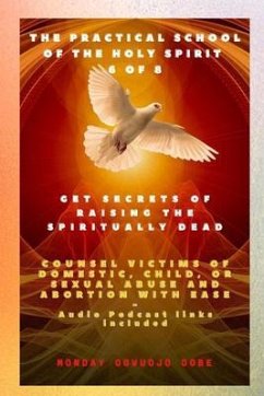 The Practical School of the Holy Spirit - Part 6 of 8 Get Secrets of raising the Spiritually Dead (eBook, ePUB) - Ogbe, Ambassador Monday