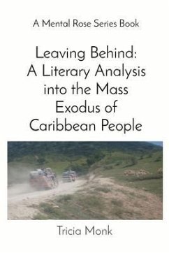 Leaving Behind: A Literary Analysis into the Mass Exodus of Caribbean People (eBook, ePUB) - Monk, Tricia
