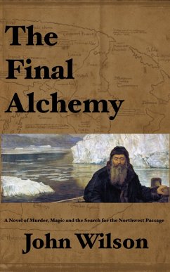 Cover The Final Alchemy: A novel of Murder, Magic and the Search for the Northwest Passage (eBook, ePUB)
