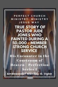 True Story of Pastor Jude Jones who FAINTED during a 50,000 - member Strong Church (eBook, ePUB) - Ogbe, Ambassador Monday