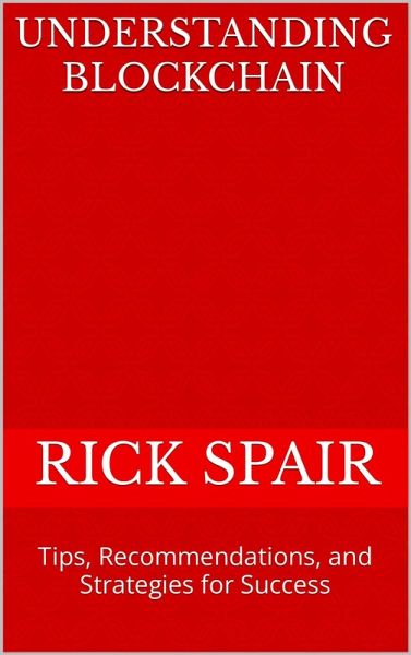 Understanding Blockchain: Tips, Recommendations, and Strategies for Success (eBook, ePUB) Understanding Blockchain: Tips, Recommendations, and Strategies for Success (eBook, ePUB)