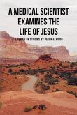 A medical scientist examines the life of Jesus (eBook, ePUB)