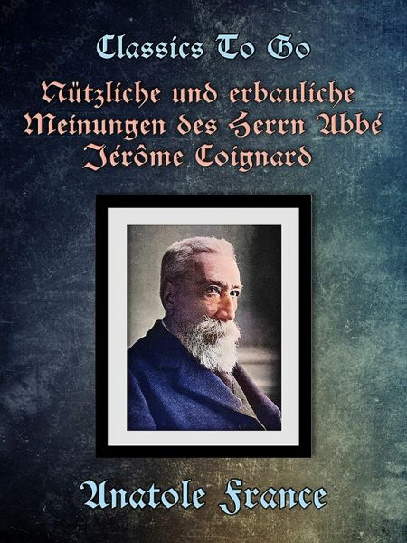 Nützliche und erbauliche Meinungen des Herrn Abbé Jérôme Coignard (eBook, ePUB) Nützliche und erbauliche Meinungen des Herrn Abbé Jérôme Coignard (eBook, ePUB)