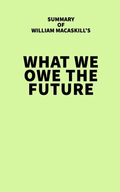 Summary of William MacAskill's What We Owe the Future (eBook, ePUB) - IRB Media